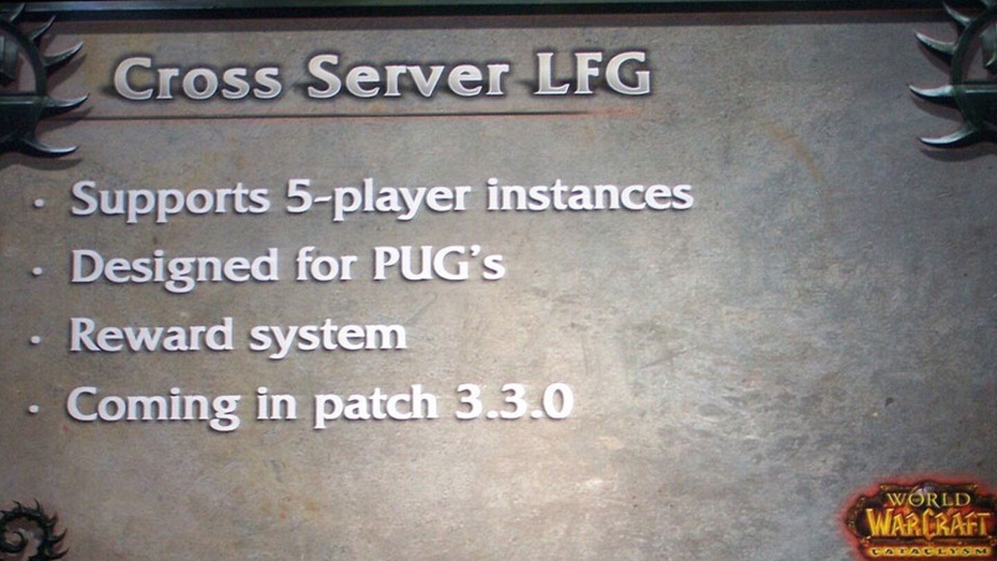 Am Ende der Podiumsdiskussion wurde das neue System zum Gruppen-Suche über Servergrenzen hinweg vorgestellt. Cross-Server-LFG soll es aber erstmal nur mit 5-Spieler-Instanzen geben und schon mit Patch 3.3 für Wrath of the Lich King eingeführt werden.