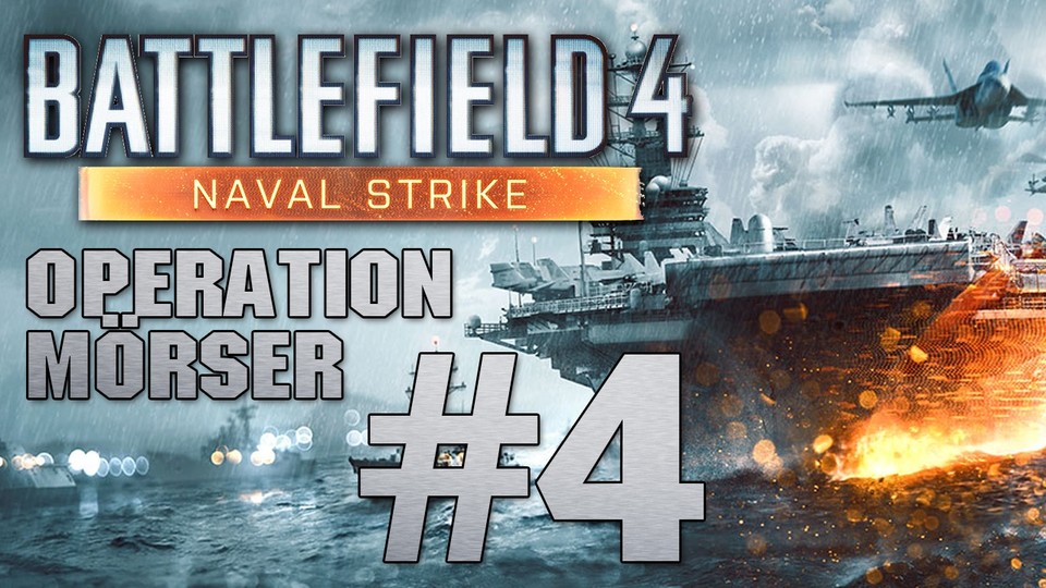Battlefield 4: Naval Strike - Lets Play #4: Operation Mörser