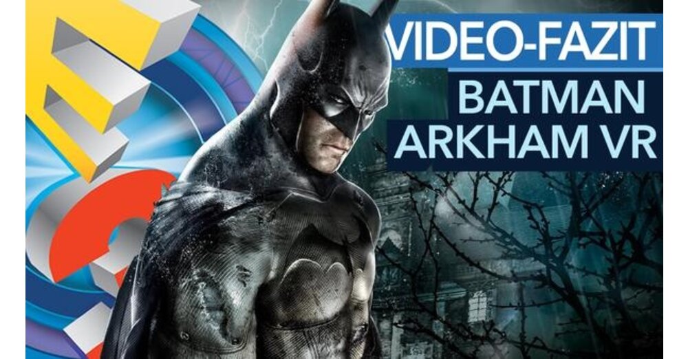 蝙蝠俠Arkham VR-E3-Fazit to Batman-VR-Spiel