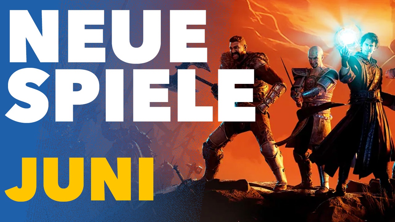 Neue Spiele im Juni: Auf diese neuen Titel könnt ihr euch jetzt freuen